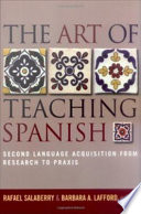The art of teaching Spanish : second language acquisition from research to praxis /