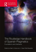 The Routledge handbook of Spanish pragmatics : foundations and interfaces /