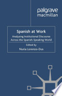 Spanish at Work : Analysing Institutional Discourse across the Spanish-Speaking World /