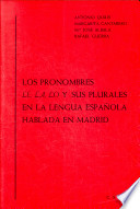 Los Pronombres le, la, lo y sus plurales en la lengua española hablada en Madrid /