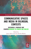 Communicative spaces in bilingual contexts : discourses, synergies and counterflows in Spanish and English /