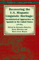 Recovering the U.S. Hispanic linguistic heritage : sociohistorical approaches to Spanish in the United States /