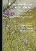 Ecuadorian Spanish in the 21st century : historical and contemporary perspectives /