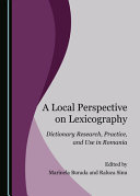 A local perspective on lexicography : dictionary research, practice, and use in Romania /