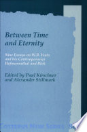 Between time and eternity : nine essays on W.B. Yeats and his contemporaries, Hofmannsthal and Blok /