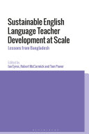 Sustainable English language teacher development at scale : lessons from Bangladesh /