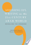 Assessing EFL Writing in the 21st Century Arab World : Revealing the Unknown /