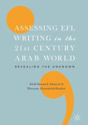 Assessing EFL writing in the 21st century Arab world : revealing the unknown /