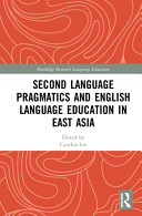 Second language pragmatics and English language education in East Asia /