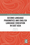 Second language pragmatics and English language education in East Asia /