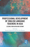 Professional development of English language teachers in Asia : lessons from Japan and Vietnam /