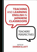 Teaching and learning English in Japanese classrooms : teachers' perspectives /