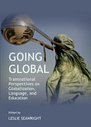 Going global : transnational perspectives on globalization, language, and education /