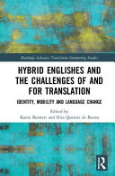 Hybrid Englishes and the challenges to/for translation : identity, mobility and language change /