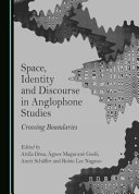 Space, identity and discourse in anglophone studies : crossing boundaries /