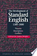 The development of standard English, 1300-1800 : theories, descriptions, conflicts /