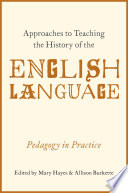 Approaches to teaching the history of the English language : pedagogy in practice /