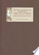Textual and material culture in Anglo-Saxon England : Thomas Northcote Toller and the Toller Memorial Lectures /