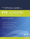 The official guide to PTE Academic : Pearson Test of English Academic /