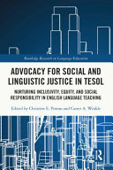 Advocacy for social and linguistic justice in TESOL : nurturing inclusivity, equity, and social responsibility in English language teaching /