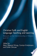 Christian faith and English language teaching and learning : research on the interrelationship of religion and ELT /