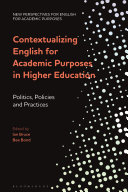 Contextualizing English for academic purposes in higher education : politics, policies and practices /