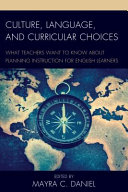 Culture, language, and curricular choices : what teachers want to know about planning instruction for english learners /