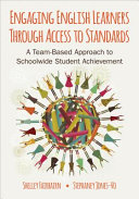 Engaging English learners through access to standards : a team-based approach to schoolwide student achievement /