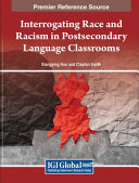 Interrogating race and racism in postsecondary language classrooms /