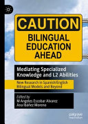 Mediating specialized knowledge and L2 abilities : new research in Spanish/English bilingual models and beyond /