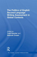 The politics of English second language writing assessment in global contexts /
