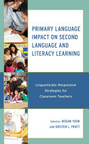 Primary language impact on second language and literacy learning : linguistically responsive strategies for classroom teachers /
