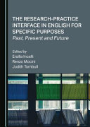 The research-practice interface in English for specific purposes : past, present and future : a festschrift in honour of Rita Salvi /