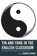 Yin and Yang in the English classroom : teaching with popular culture texts /