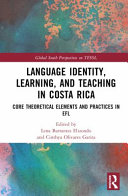 Language identity, learning, and teaching in Costa Rica : core theoretical elements and practices in EFL /