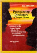 Pronouncing dictionary of proper names : pronunciations for more than 28,000 proper names, selected for currency, frequency, or difficulty of pronunciation /