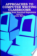 Approaches to computer writing classrooms : learning from practical experience /