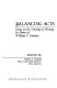 Balancing acts : essays on the teaching of writing in honor of William F. Irmscher /
