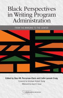 Black perspectives in writing program administration : from the margins to the center /