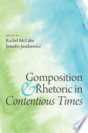 Composition and rhetoric in contentious times /