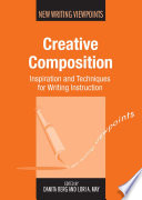 Creative composition : inspiration and techniques for writing instruction /