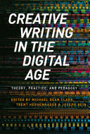 Creative writing in the digital age : theory, practice, and pedagogy /