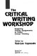 The Critical writing workshop : designing writing assignments to foster critical thinking /