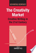 The creativity market : creative writing in the 21st century /