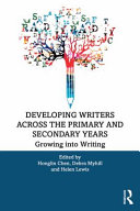 Developing writers across the primary and secondary years : growing into writing  /