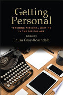 Getting personal : teaching personal writing in the digital age /