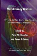 Multiliteracy centers : writing center work, new media, and multimodal rhetoric /