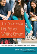The successful high school writing center : building the best program with your students /