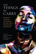 The things we carry : strategies for recognizing and negotiating emotional labor in writing program administration /