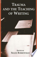 Trauma and the teaching of writing /